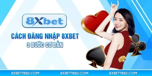 Cách đăng nhập 8xbet với 3 bước cơ bản