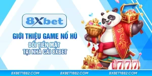 Giới thiệu game nổ hũ đổi tiền mặt tại nhà cái 8xbet