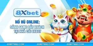 Nổ hũ online: Sảnh game đắt khách tại nhà cái 8xbet